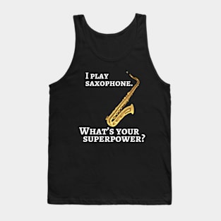 I play saxophone. What’s your superpower? Tank Top